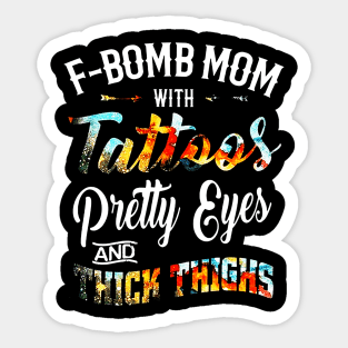 F-BOMB Mom with Tattoos Pretty Eyes and Thick Thighs Sticker